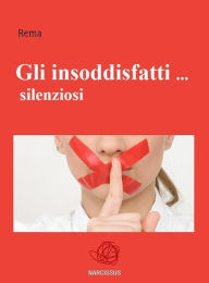 Title: Gli insoddisfatti ... silenziosi, Author: Rema