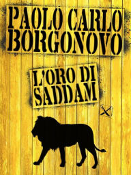 Title: L'oro di Saddam, Author: Paolo Carlo Borgonovo