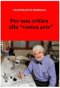 Title: Per una critica alla vostra arte, Author: Gianfranco Missiaja