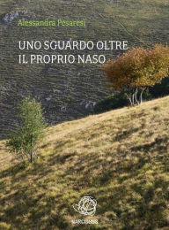 Title: Uno sguardo oltre il proprio naso, Author: Alessandra Pesaresi