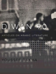 Title: Diwan 90: Articles on Arabic Literature, Author: Youssef Rakha