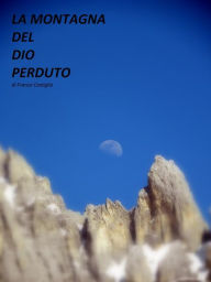 Title: La Montagna del Dio Perduto, Author: Franco Castiglia