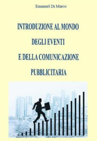 Title: Introduzione al mondo degli eventi e della comunicazione pubblicitaria, Author: Emanuel Di Marco