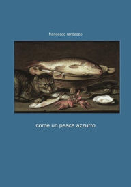 Title: Come un pesce azzurro, Author: Francesco Randazzo