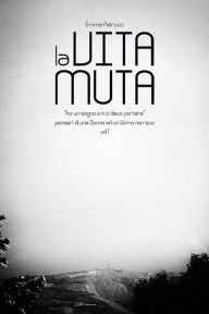 Title: La Vita Muta, Author: Emma Petrucci