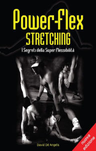 Title: Power-Flex Stretching - I Segreti della Super Flessibilità, Author: David De Angelis