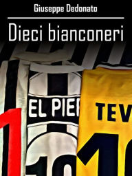 Title: Dieci bianconeri, Author: Giuseppe Dedonato