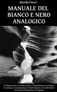 Title: Manuale del bianco e nero analogico, Author: Nicola Focci