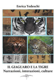 Title: Il giaguaro e la tigre. Interazioni, narrazioni, culture, Author: Enrica Tedeschi