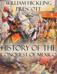 Title: History of the Conquest of Mexico, Author: William Hickling Prescott