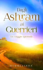 Title: Dagli ashram ai guerrieri: Un viaggio spirituale, Author: Hermelinda