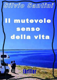 Title: Il mutevole senso della vita, Author: Silvio Santini