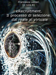 Title: eRecruitment. Il processo di selezione: dal reale al virtuale, Author: Francesca Lazzari (a Cura Di)