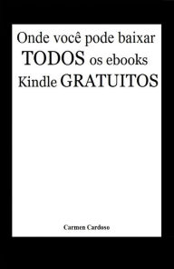 Title: Onde você pode baixar todos os eBooks Kindle gratuitos (Milhares de livros grátis!), Author: Carmen Cardoso