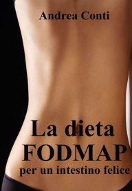 Title: La dieta FODMAP per un intestino felice, Author: Andrea Conti