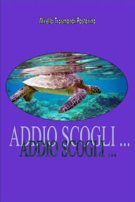 Title: ADDIO SCOGLI ... Le peripezie di una tartaruga delle Galapagos, Author: Mirella Trasmondi