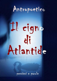 Title: Il cigno di Atlantide, Author: Antropoetico