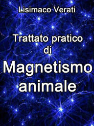 Title: Trattato pratico di Magnetismo animale, Author: Lisimaco Verati