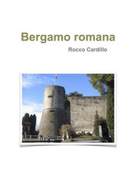 Title: Bergamo romana, Author: Rocco Cardillo