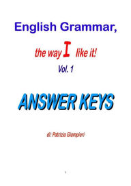 Title: English Grammar, the way I like it!(Vol.1)_ANSWER KEYS, Author: Patrizia Giampieri