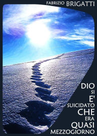 Title: Dio si è suicidato che era quasi mezzogiorno, Author: Fabrizio Brigatti
