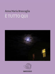 Title: È tutto qui, Author: Anna Maria Brascaglia