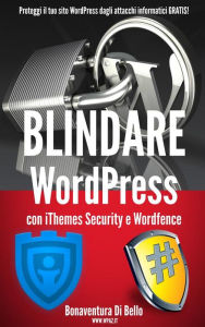 Title: Blindare WordPress con iThemes Security e Wordfence, Author: Bonaventura Di Bello