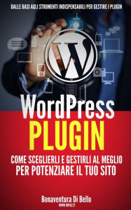 Title: WordPress Plugin: come sceglierli e gestirli al meglio per potenziare il tuo sito, Author: Bonaventura Di Bello