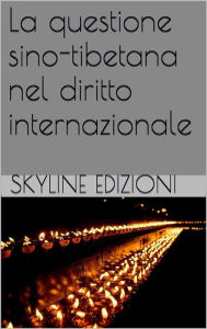 Title: La questione sino tibetana nel diritto internazionale, Author: Skyline Edizioni