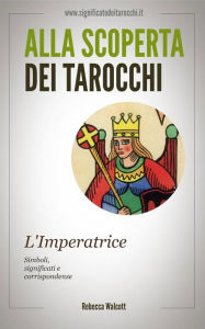 Title: L'Imperatrice negli Arcani Maggiori dei Tarocchi, Author: Rebecca Walcott