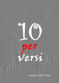 Title: Dieci Per Versi, Author: Antologia Poetica