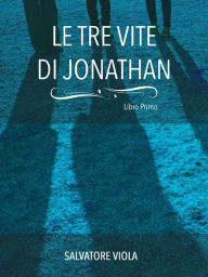 Title: Le tre vite di Jonathan, Author: Salvatore Viola