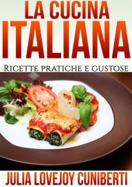 Title: La Cucina Italiana (Tradotto): Ricette Pratiche e Gustose, Author: Julia Lovejoy Cuniberti