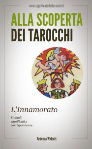 Title: L'Innamorato negli Arcani Maggiori dei Tarocchi, Author: Rebecca Walcott