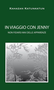 Title: IN VIAGGIO CON JENNY non fidarsi mai delle apparenze, Author: Kahazan Katunkatun