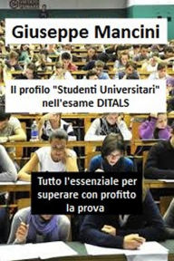 Title: Il profilo 'Studenti Universitari' nell'esame DITALS, Author: Giuseppe Mancini