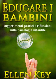 Title: Educare i bambini - suggerimenti pratici e riflessioni sulla psicologia infantile, Author: Hellen Key