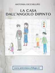 Title: La casa dall'angolo dipinto, Author: Antonia Occhilupo