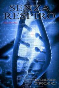 Title: SENZA RESPIRO - volume uno (Romanzo), Author: Antonio Deidda