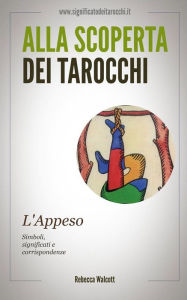 Title: L'Appeso negli Arcani Maggiori dei Tarocchi, Author: Rebecca Walcott