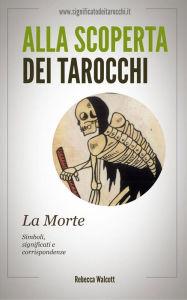 Title: La Morte negli Arcani Maggiori dei Tarocchi, Author: Rebecca Walcott