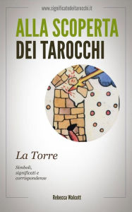 Title: La Torre negli Arcani Maggiori dei Tarocchi, Author: Rebecca Walcott