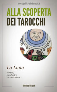 Title: La Luna negli Arcani Maggiori dei Tarocchi, Author: Rebecca Walcott