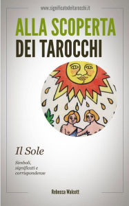 Title: Il Sole negli Arcani Maggiori dei Tarocchi, Author: Rebecca Walcott