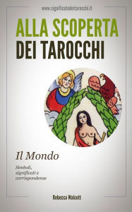 Title: Il Mondo negli Arcani Maggiori dei Tarocchi, Author: Rebecca Walcott