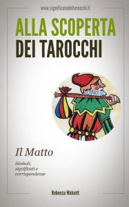 Title: Il Matto negli Arcani Maggiori dei Tarocchi, Author: Rebecca Walcott