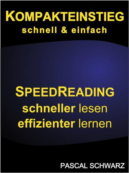 Kompakteinstieg: schnell & einfach Speedreading - schneller lesen, effizienter lernen
