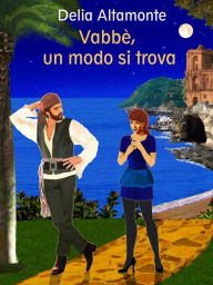 Title: Vabbè, un modo si trova, Author: Delia Altamonte