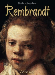 Title: Rembrandt: Details, Author: Nealson Warshow