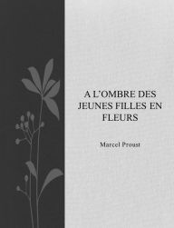 Title: À l'ombre des jeunes filles en fleurs, Author: Marcel Proust